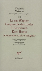 Oeuvres philosophiques complètes. Vol. 8-1. Le cas Wagner. Crépuscule des idoles. L'antéchrist - Friedrich Nietzsche