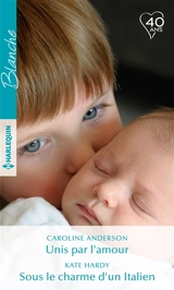 Unis par l'amour. Sous le charme d'un Italien - Caroline Anderson