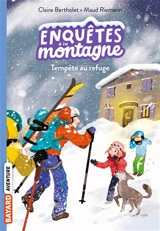 Enquêtes à la montagne. Vol. 7. Tempête au refuge - Claire Bertholet