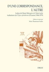 D'une correspondance, l'autre : lettres de Marie Delcourt et d'Aloïs Gerlo traduisant l'Opus epistolarum d'Erasme (1964-1979) - Marie Delcourt