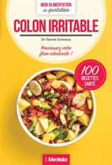 Côlon irritable : nourrissez votre flore intestinale ! : 100 recettes santé - Daniel Scimeca