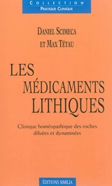 Les médicaments lithiques : clinique homéopathique des roches diluées et dynamisées - Daniel Scimeca