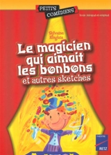 Le magicien qui aimait les bonbons et autres sketches - Sylvaine Hinglais