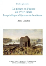 Le péage en France au XVIIIe siècle : les privilèges à l'épreuve de la réforme - Anne Conchon