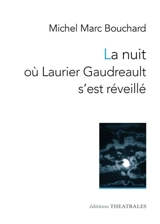 La nuit où Laurier Gaudreault s'est réveillé - Michel Marc Bouchard