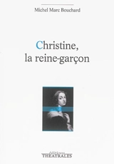 Christine, la reine-garçon - Michel Marc Bouchard