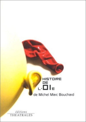 Histoire de l'oie - Michel Marc Bouchard