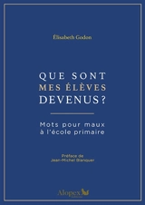 Mots pour maux à l'école primaire. Que sont mes élèves devenus ? - Elisabeth Godon