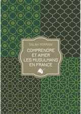 Comprendre et aimer les musulmans en France - Salah Mokrani