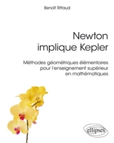 Newton implique Kepler : méthodes géométriques élémentaires pour l'enseignement supérieur en mathématiques - Benoît Rittaud
