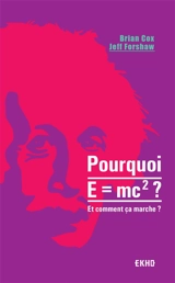 Pourquoi E=mc2 ? : et comment ça marche ? - Brian Cox