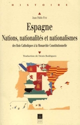 Espagne, nations, nationalités et nationalismes : des rois catholiques à la monarchie constitutionnelle - Juan Pablo Fusi