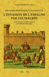 Relation historique et galante de l'invasion de l'Espagne par les Maures : tirée des plus célèbres auteurs de l'histoire d'Espagne - Nicolas Baudot de Juilly