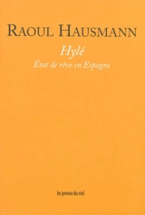 Hylé : état de rêve en Espagne - Raoul Hausmann