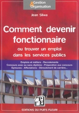 Comment devenir fonctionnaire ou trouver un emploi dans les services publics : emplois et métiers, recrutements, concours avec ou sans diplôme, préparation aux concours, épreuves, affectations, déroulement de carrière... - Jean Sliwa