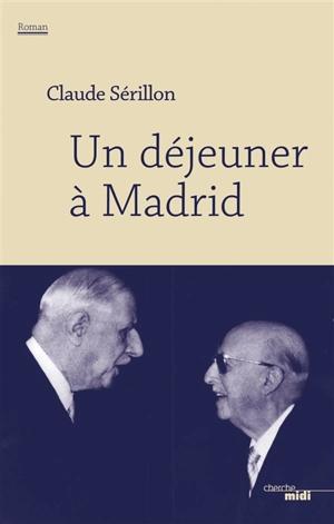 Un déjeuner à Madrid - Claude Sérillon