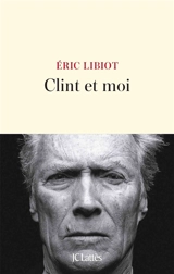 Clint et moi - Eric Libiot