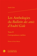 Les anthologies du Bulletin des amis d'André Gide. Vol. 2. Correspondances inédites - André Gide