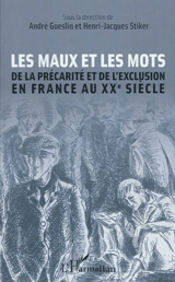 Les maux et les mots de la précarité et l'exclusion en France au XXe siècle : actes des journées d'études du Laboratoire ICT-Université Paris 7, des 12 et 13 mai 2011