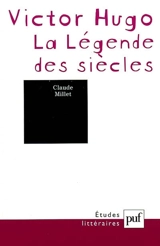 Victor Hugo : la légende des siècles - Claude Millet