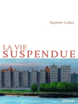 La vie suspendue - Baptiste Ledan