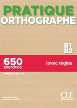 Orthographe B1-B2 : 650 exercices avec règles : corrigés inclus - Isabelle Chollet