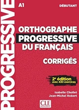 Orthographe progressive du français, corrigés : A1 débutant : avec 430 exercices - Isabelle Chollet