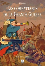 Les combattants de la Grande Guerre - Roland André