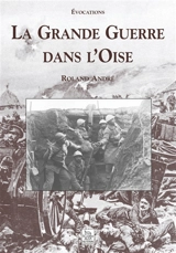 La Grande Guerre dans l'Oise - Roland André
