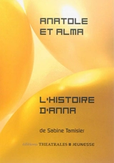 Anatole et Alma ou Le train des vacances finies. L'histoire d'Anna - Sabine Tamisier