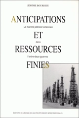 Anticipations et ressources finies : le marché pétrolier américain dans l'entre-deux-guerres - Jérôme Bourdieu