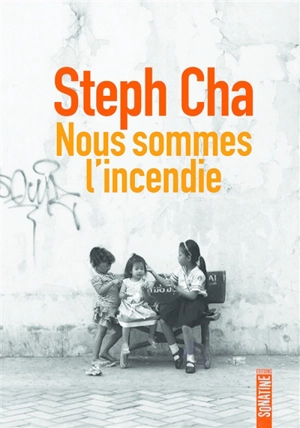 Nous sommes l'incendie - Steph Cha