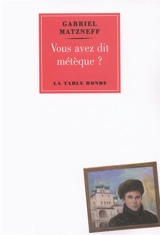 Vous avez dit métèque ? - Gabriel Matzneff