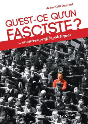 Qu'est-ce qu'un fasciste ? : et autres profils politiques - Jean-Noël Dumont