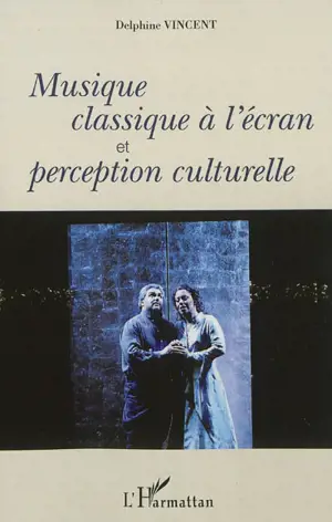 Musique classique à l'écran et perception culturelle - Delphine Vincent