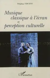Musique classique à l'écran et perception culturelle - Delphine Vincent