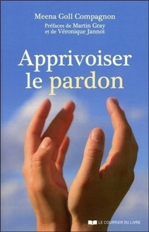 Apprivoiser le pardon - Meena Deva Goll