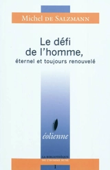 Le défi de l'homme : éternel et toujours renouvelé. Une source infinie de liberté intérieure - Michel de Salzmann