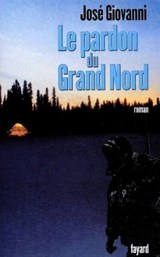 Le pardon du Grand Nord - José Giovanni