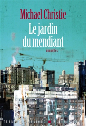 Le jardin du mendiant - Michael Christie