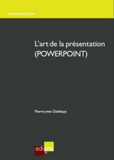 L'art de la présentation (PowerPoint) - Pierre-Yves Debliquy