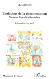 Evolutions de la documentation : naissance d'une discipline scolaire - Muriel Frisch
