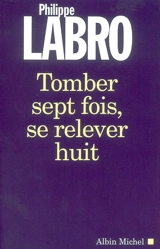 Tomber sept fois, se relever huit - Philippe Labro