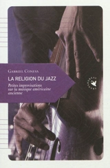 La religion du jazz : petites improvisations sur la musique américaine ancienne - Gabriel Conesa