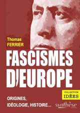 Fascismes d'Europe : origines, idéologie, histoire... - Thomas Ferrier