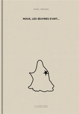 Angel Vergara : nous, les oeuvres d'art... (1987-2010)