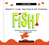 Fish : comment s'épanouir au travail et y prendre goût - Stephen C. Lundin