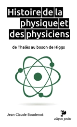 Histoire de la physique et des physiciens : de Thalès au boson de Higgs - Jean-Claude Boudenot