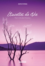 Etincelles de vie : pour vivre plus heureux - Anita Feteira