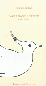 Etincelles du temps : traité poétique des lieux humains. Fagulhas do tempo : tratado poético dos lugares humanos - Pablo Barros